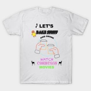 bake stuff watch christmas movies T-Shirt